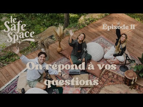 Ép. 11 Le Safe Space / On répond à vos questions
